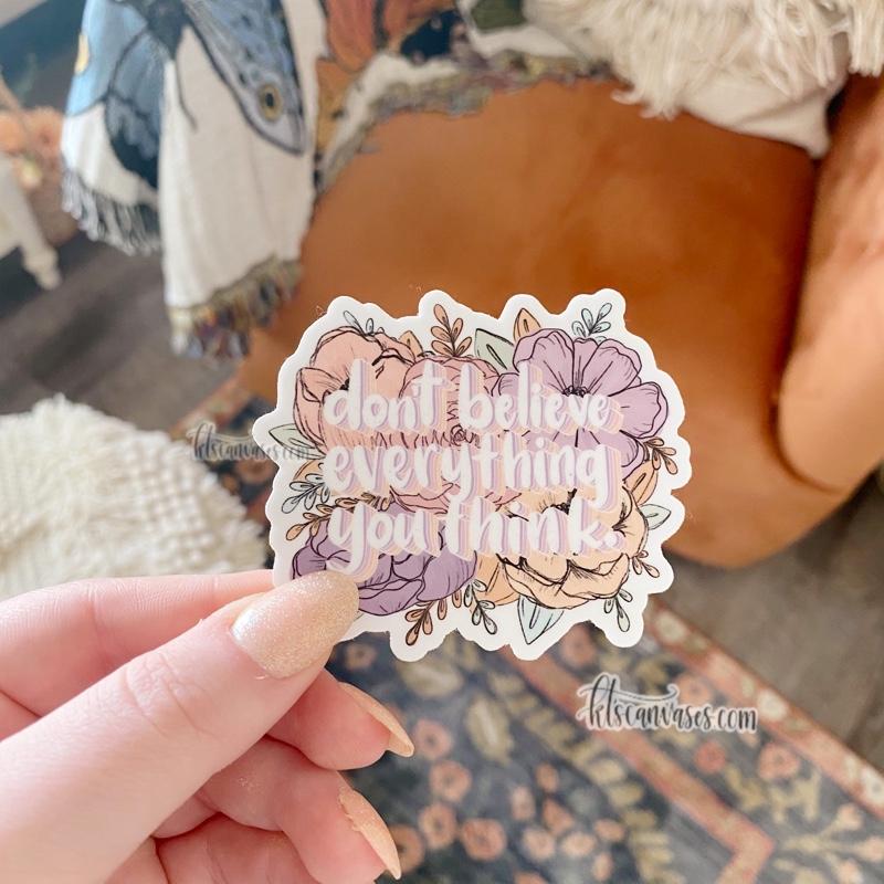 Don’t Believe Everything You Think Floral Sticker