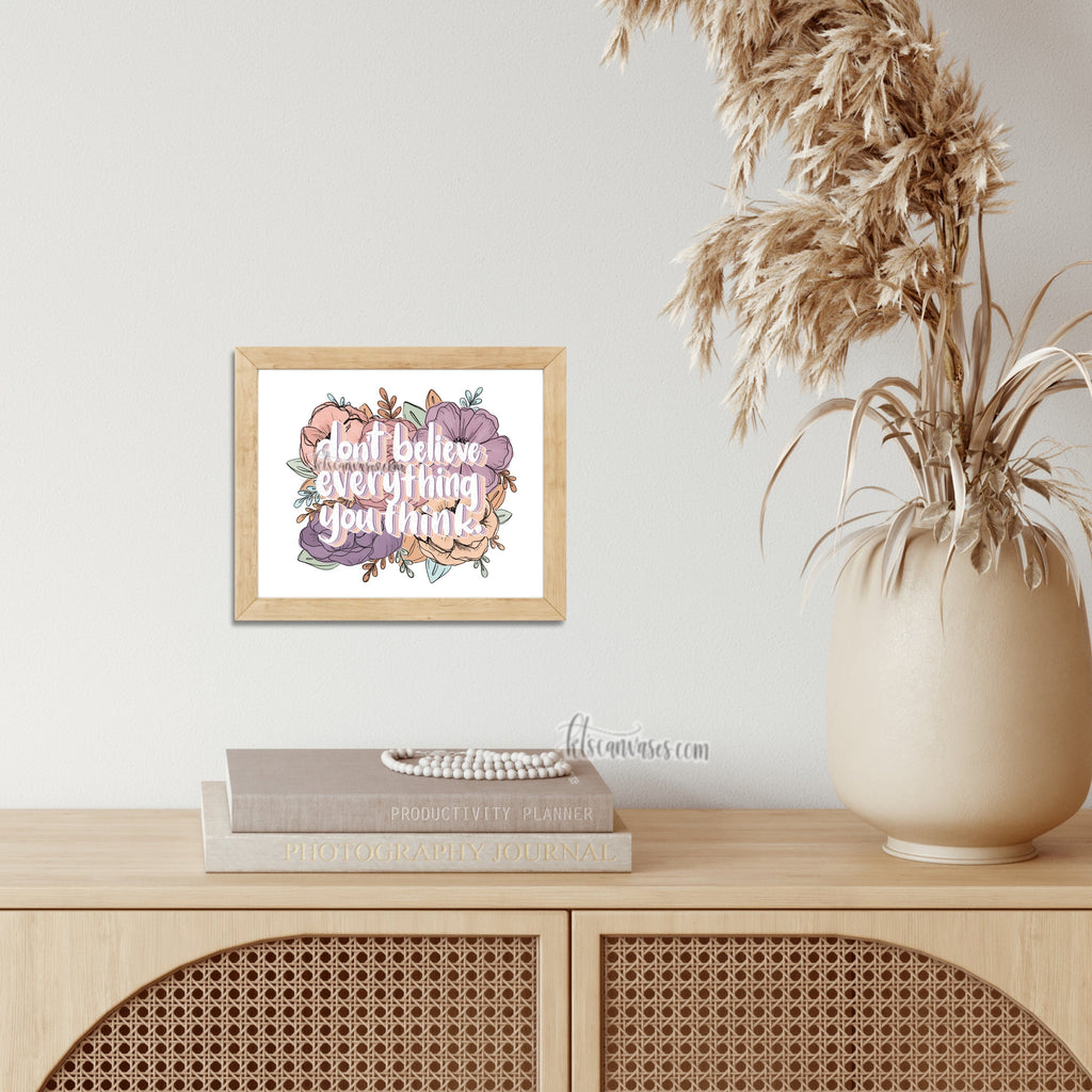 Don’t Believe Everything You Think Floral Art Print