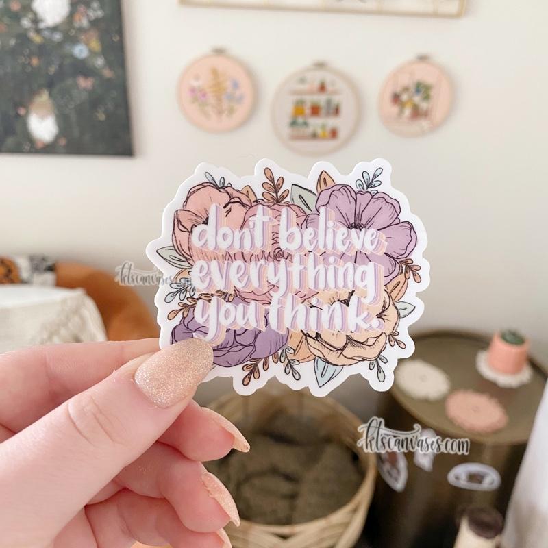 Don’t Believe Everything You Think Floral Sticker