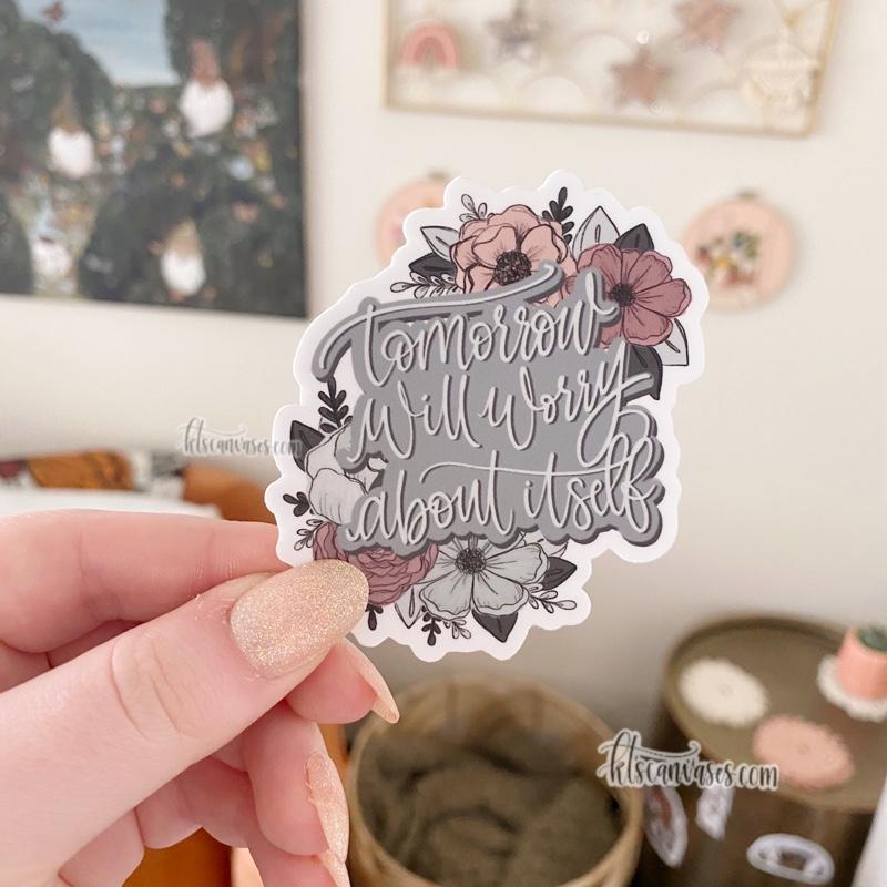 Tomorrow Will Worry About Itself Floral Sticker