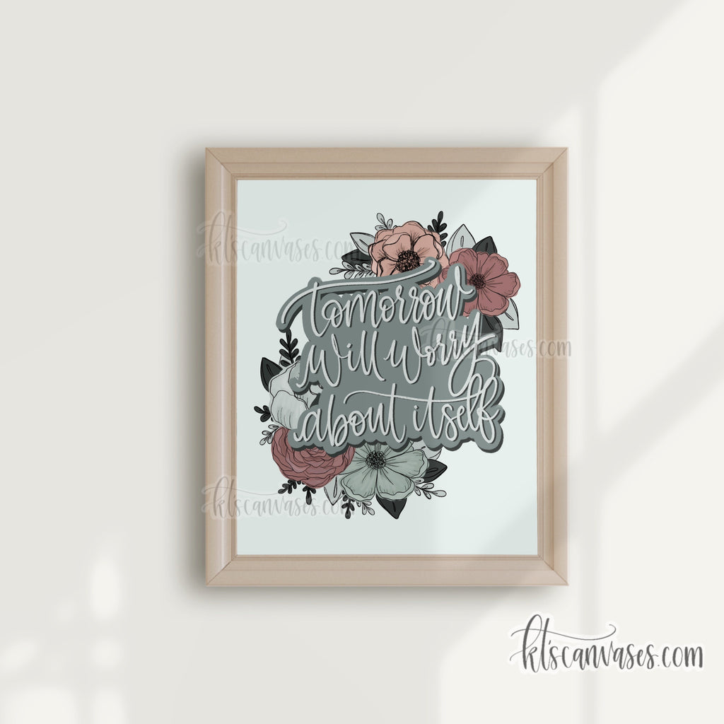 Tomorrow Will Worry About Itself Floral Art Print