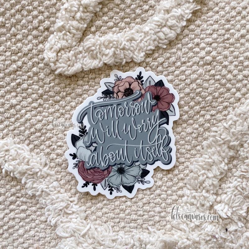 Tomorrow Will Worry About Itself Floral Sticker