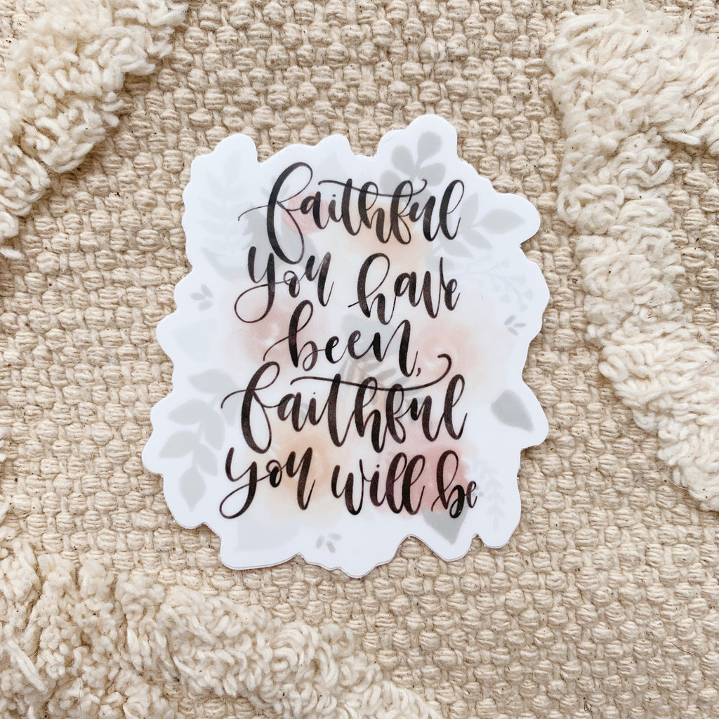 Faithful You Have Been Floral Sticker
