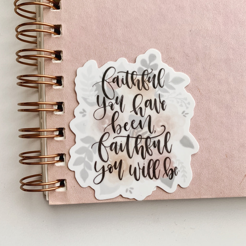 Faithful You Have Been Floral Sticker